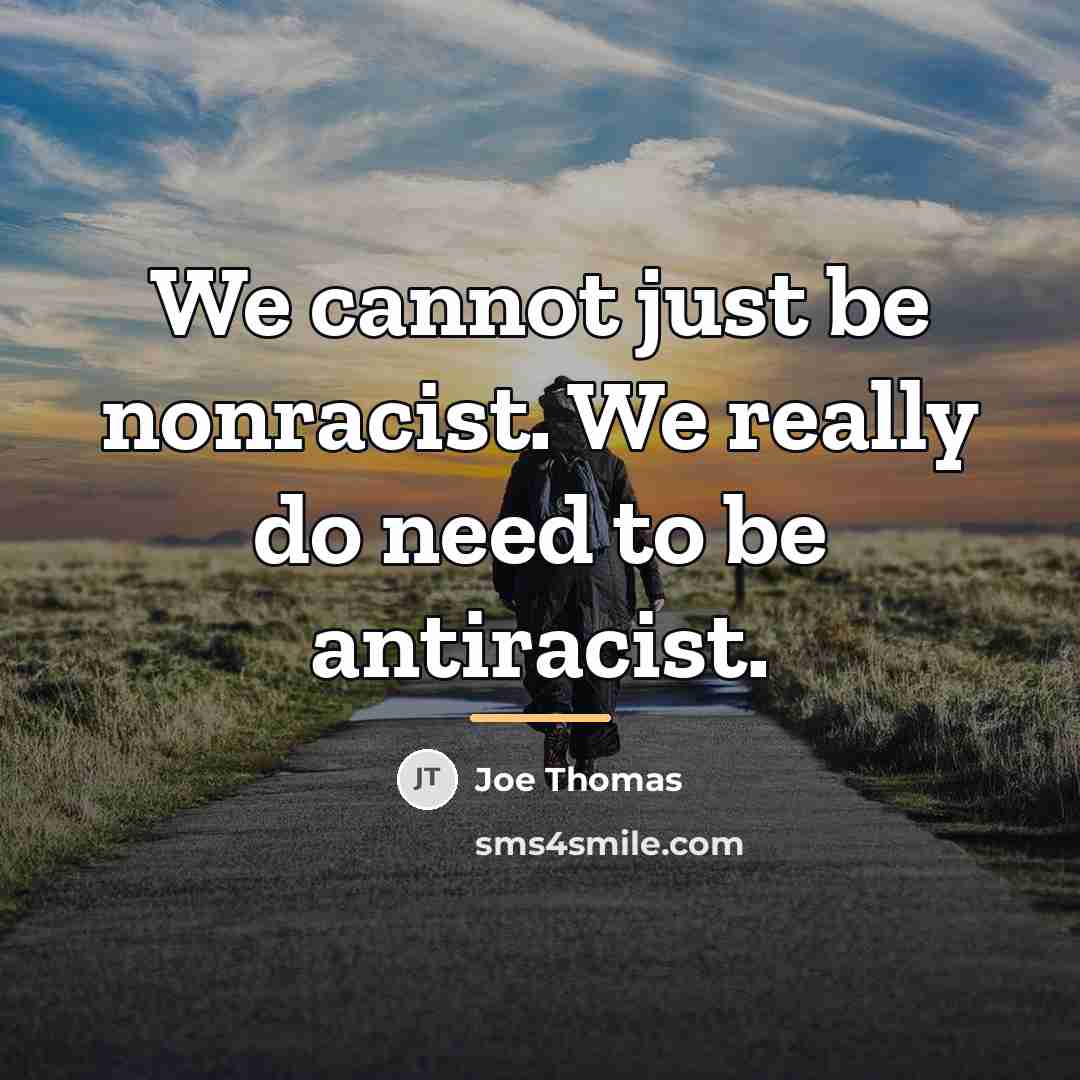 “We cannot just be nonracist. We really do need to…” quote by Joe Thomas