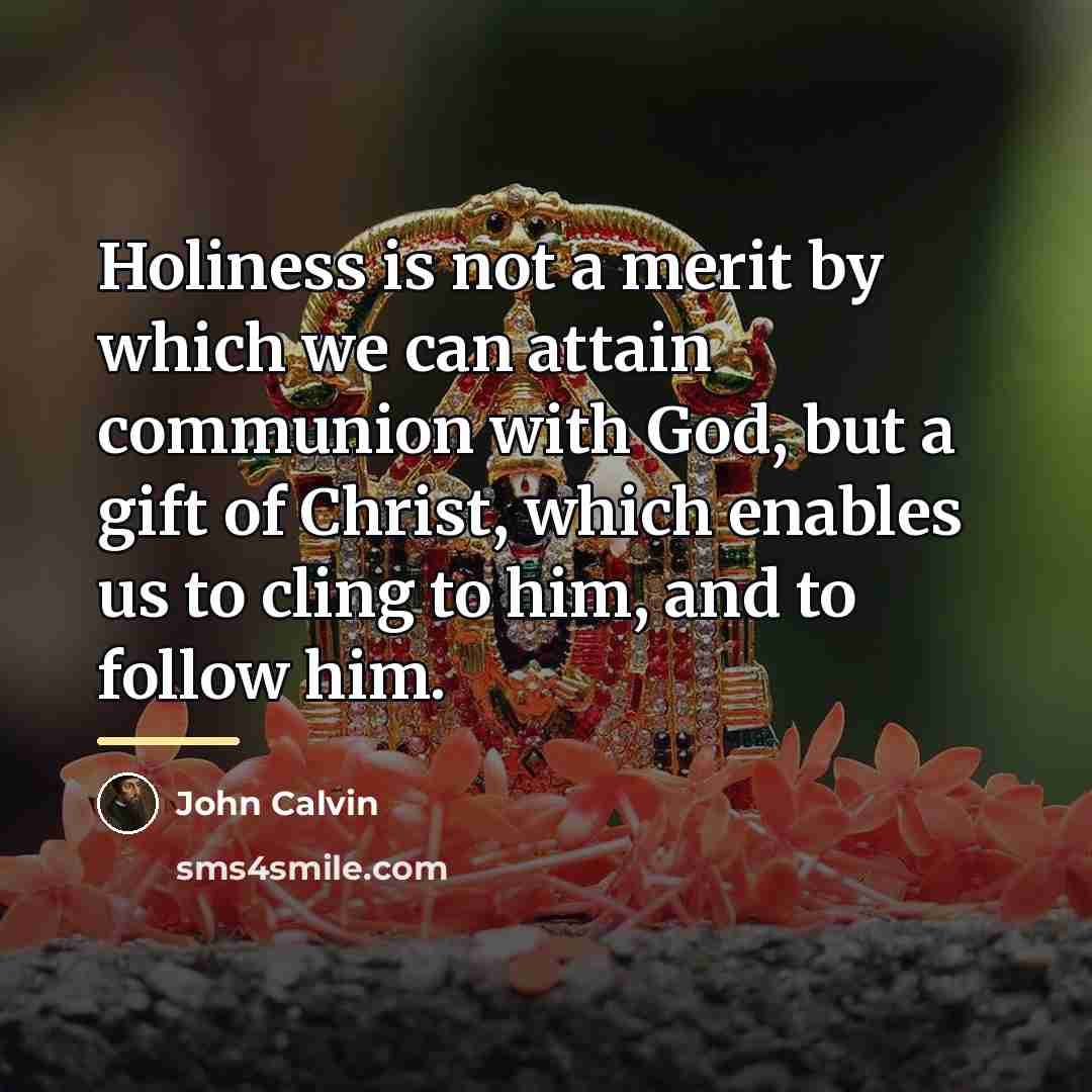 “Holiness is not a merit by which we can attain…” quote by John Calvin
