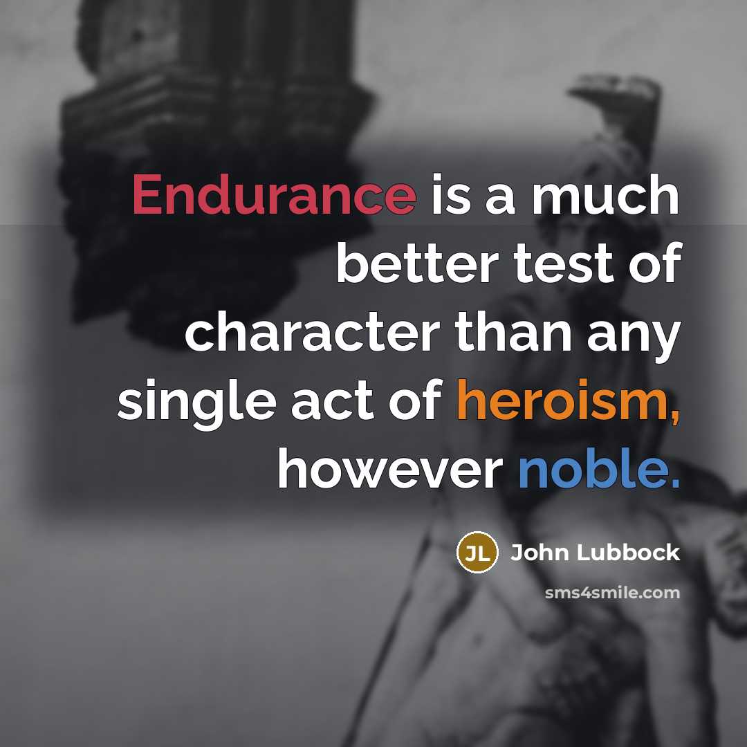 “Endurance is a much better test of character than any…” quote by John Lubbock