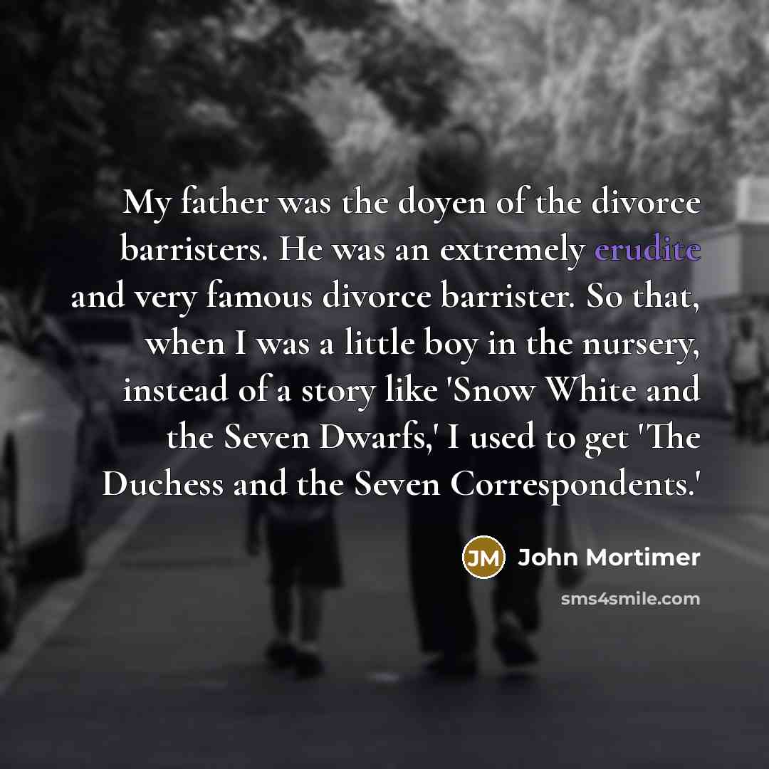 “My father was the doyen of the divorce barristers. He…” quote by John Mortimer