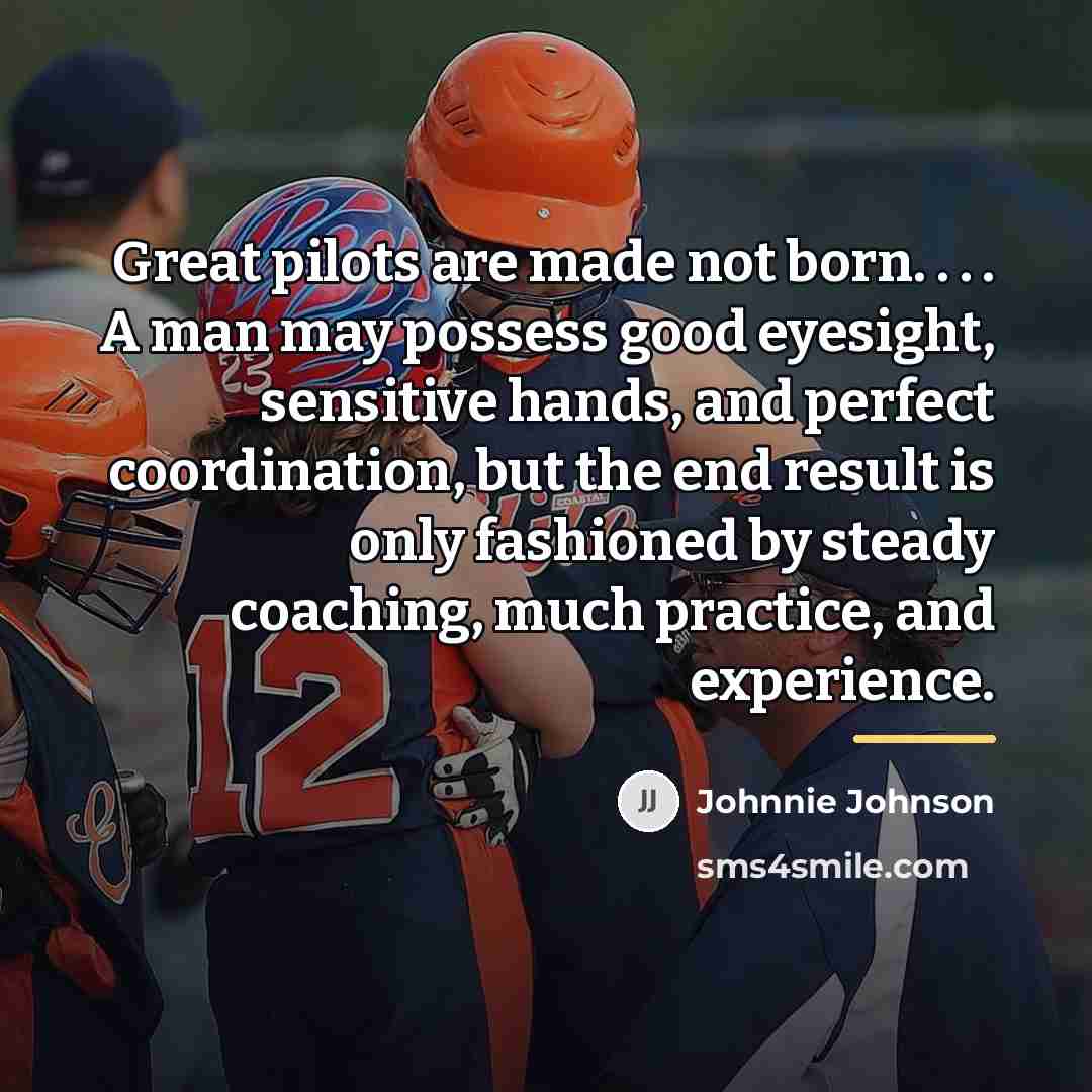 “Great pilots are made not born. . . . A…” quote by Anonymous
