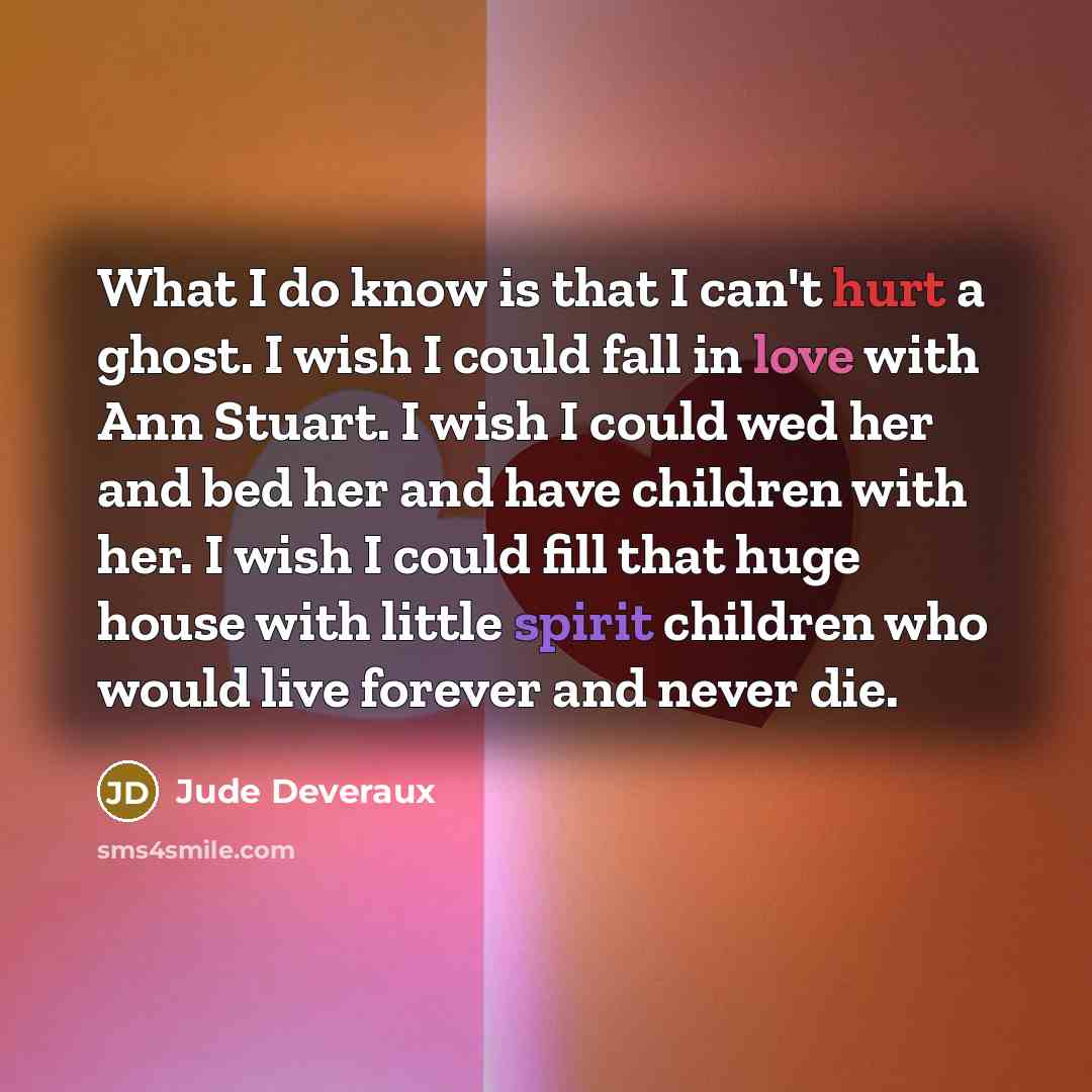 “What I do know is that I can't hurt a…” quote by Jude Deveraux