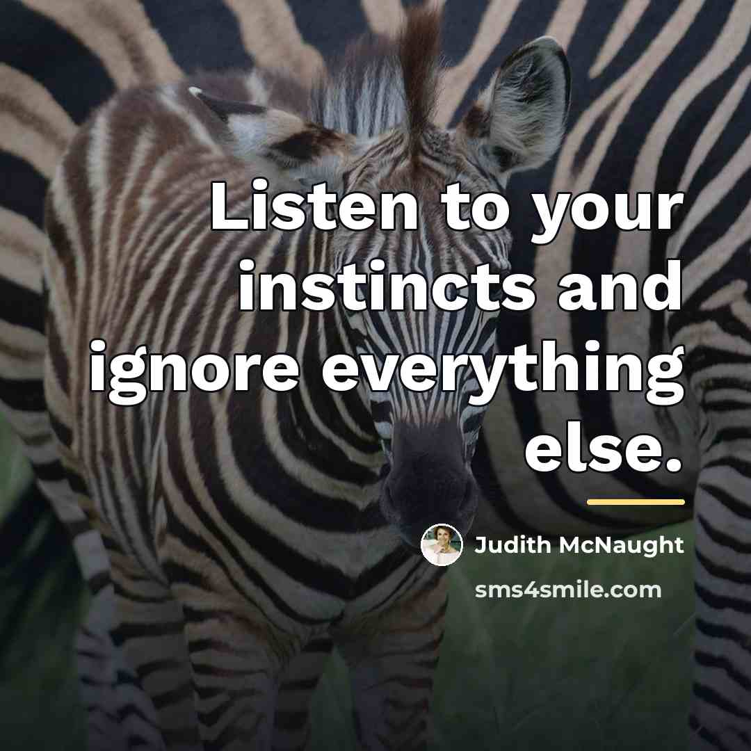 “Listen to your instincts and ignore everything else.…” quote by Judith McNaught