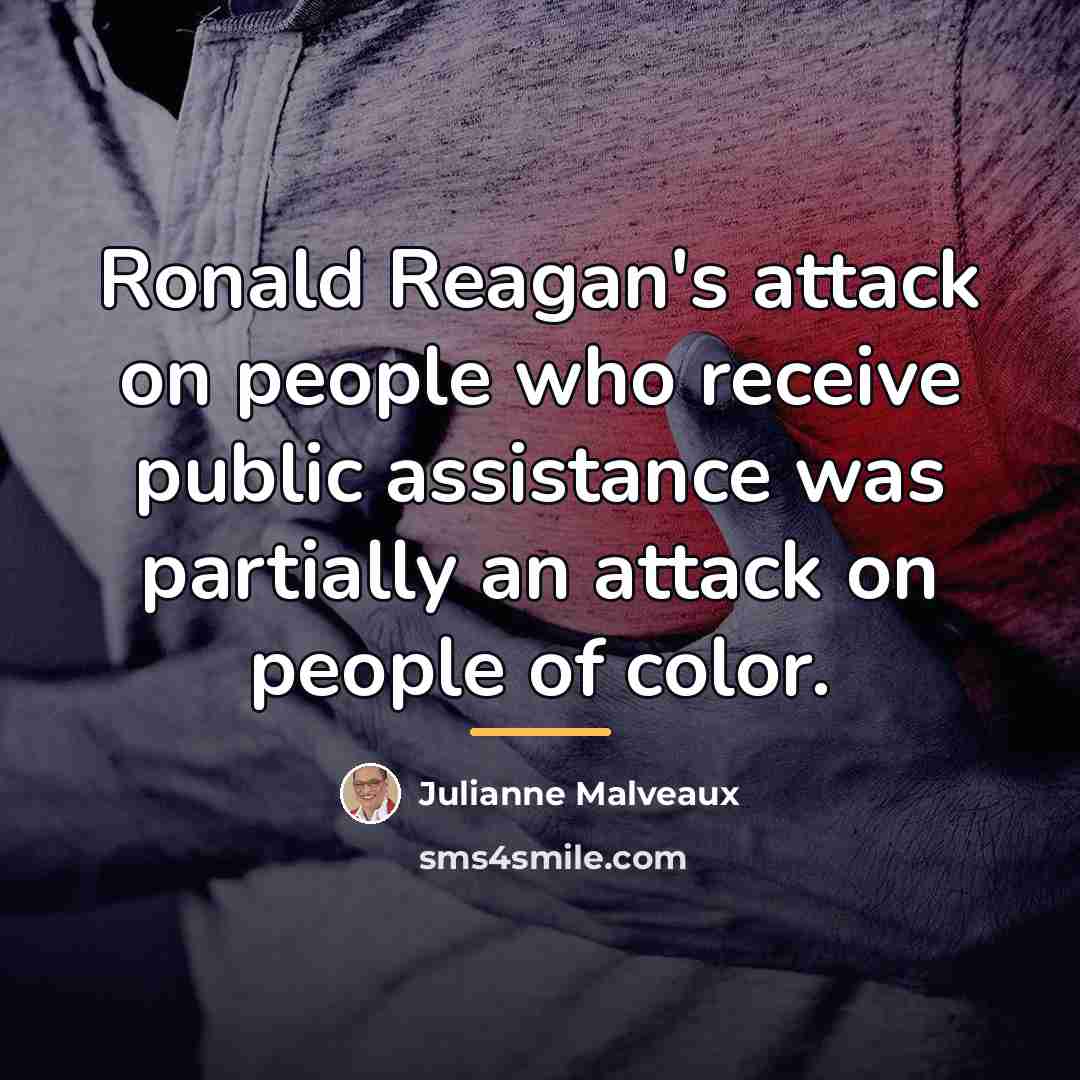 “Ronald Reagan's attack on people who receive public assistance was…” quote by Julianne Malveaux