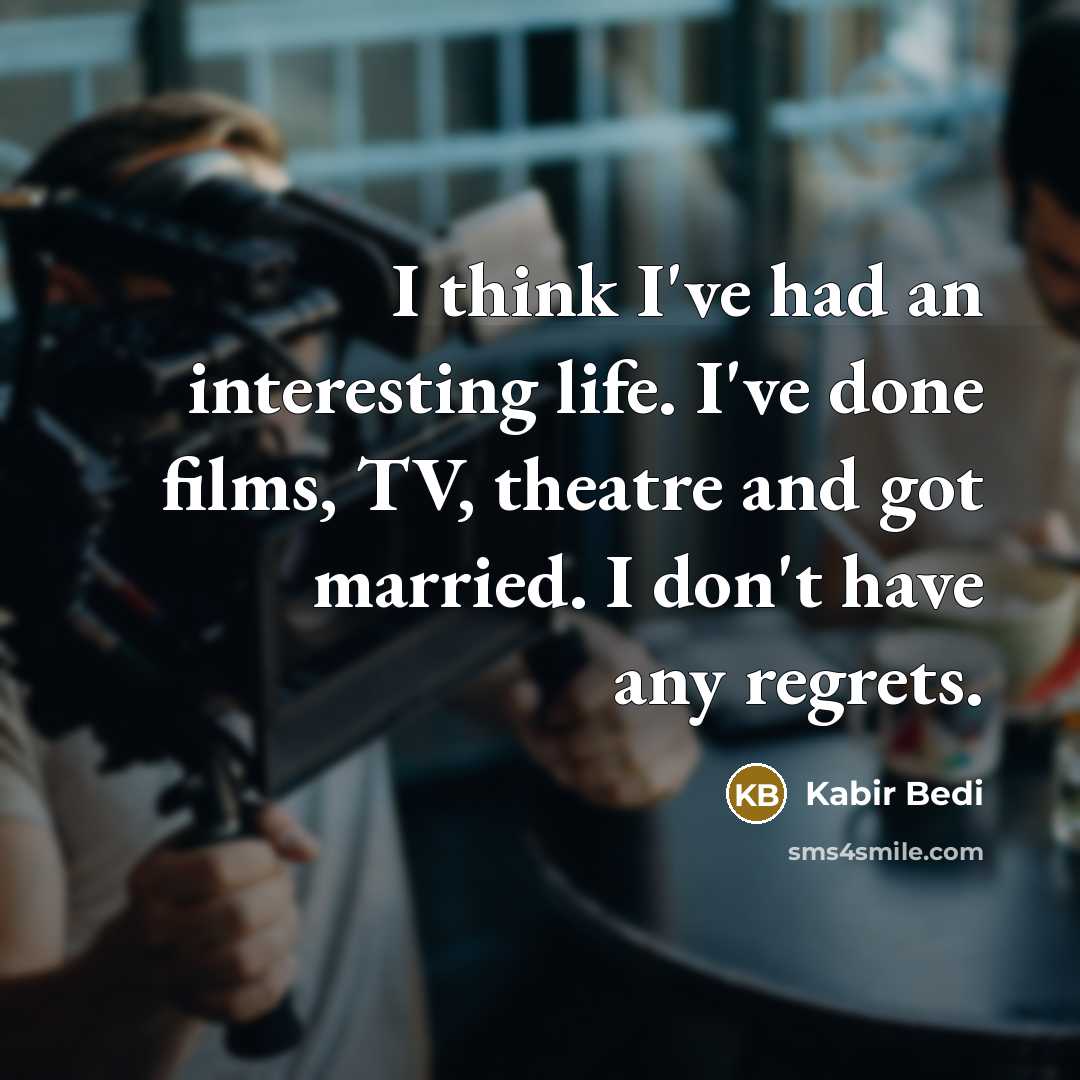 “I think I've had an interesting life. I've done films,…” quote by Kabir Bedi