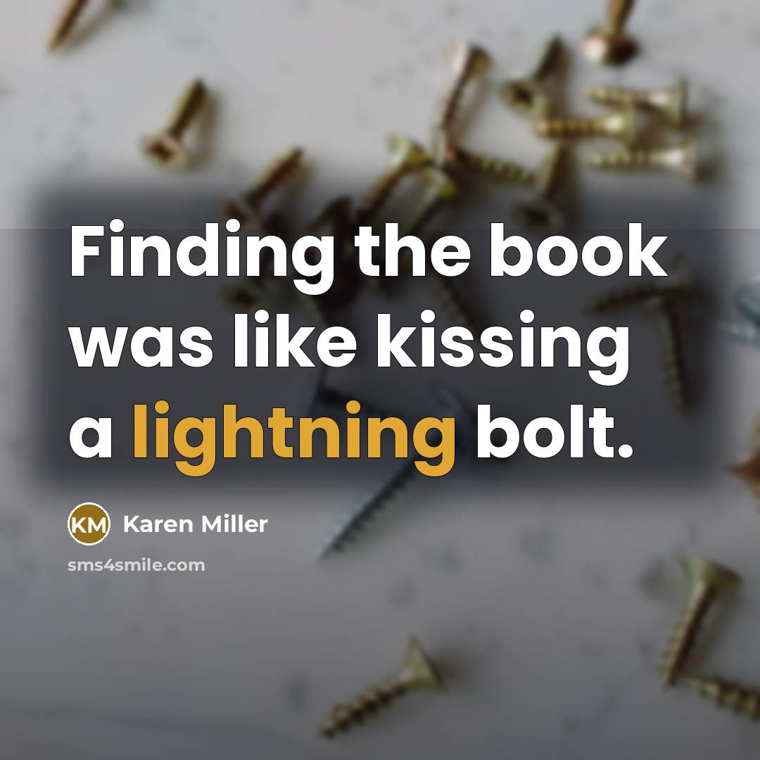 “Finding the book was like kissing a lightning bolt.…” quote by Karen Miller