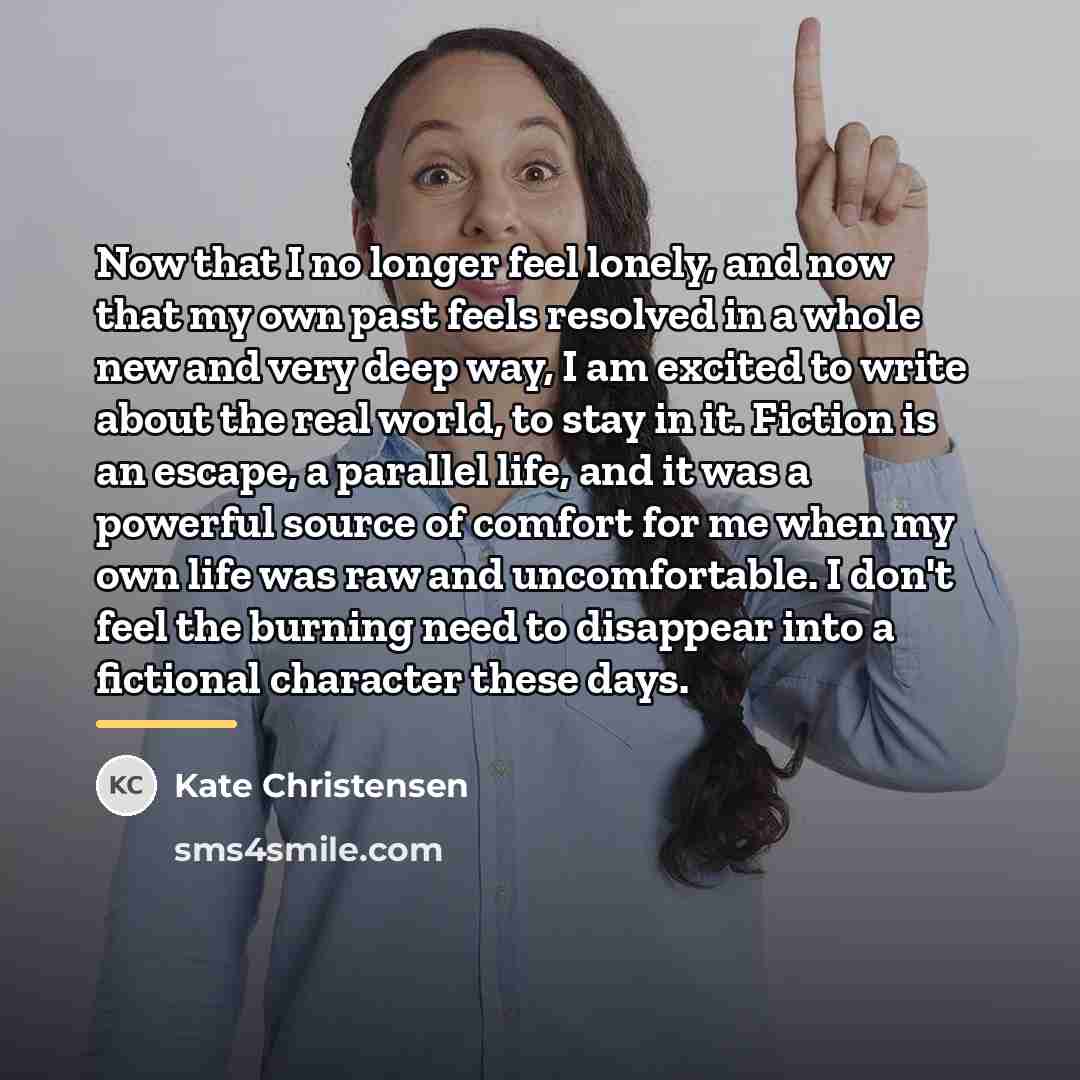 “Now that I no longer feel lonely, and now that…” quote by Kate Christensen