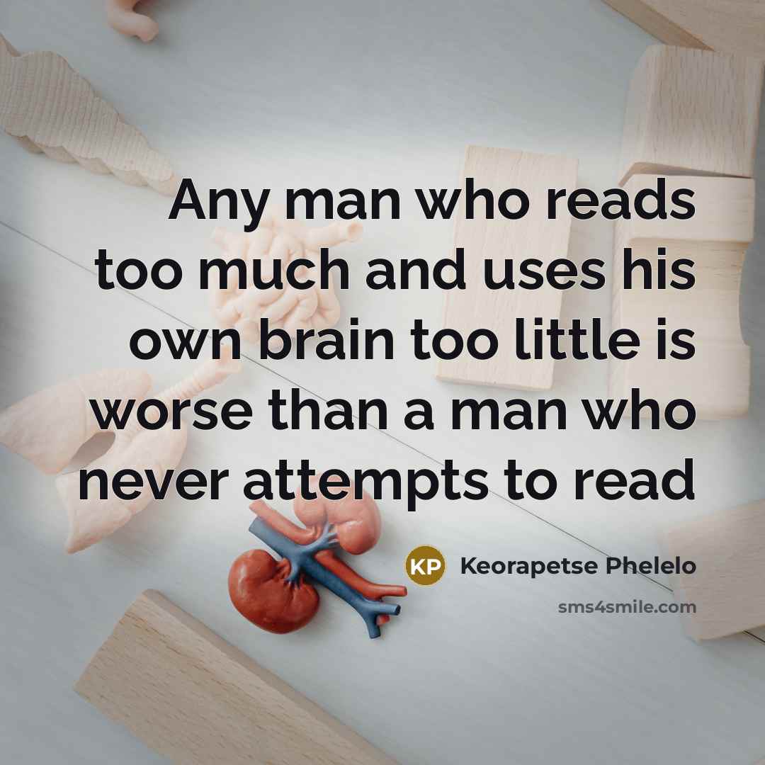 “Any man who reads too much and uses his own…” quote by Keorapetse Phelelo