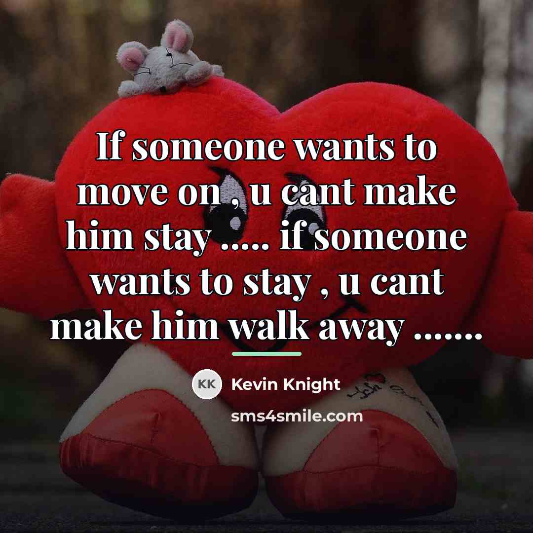 “If someone wants to move on , u cant make…” quote by Kevin Knight