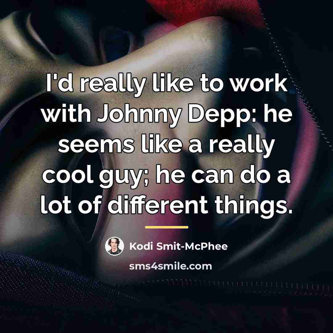 “I'd really like to work with Johnny Depp: he seems…” quote by Kodi Smit-McPhee