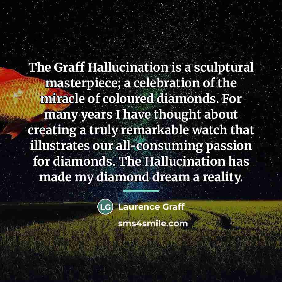 “The Graff Hallucination is a sculptural masterpiece; a celebration of…” quote by Laurence Graff