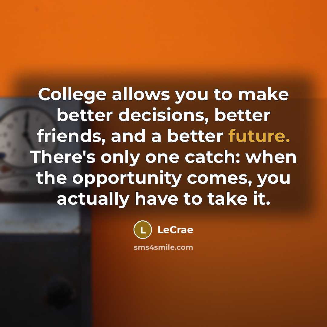 “College allows you to make better decisions, better friends, and…” quote by Lecrae