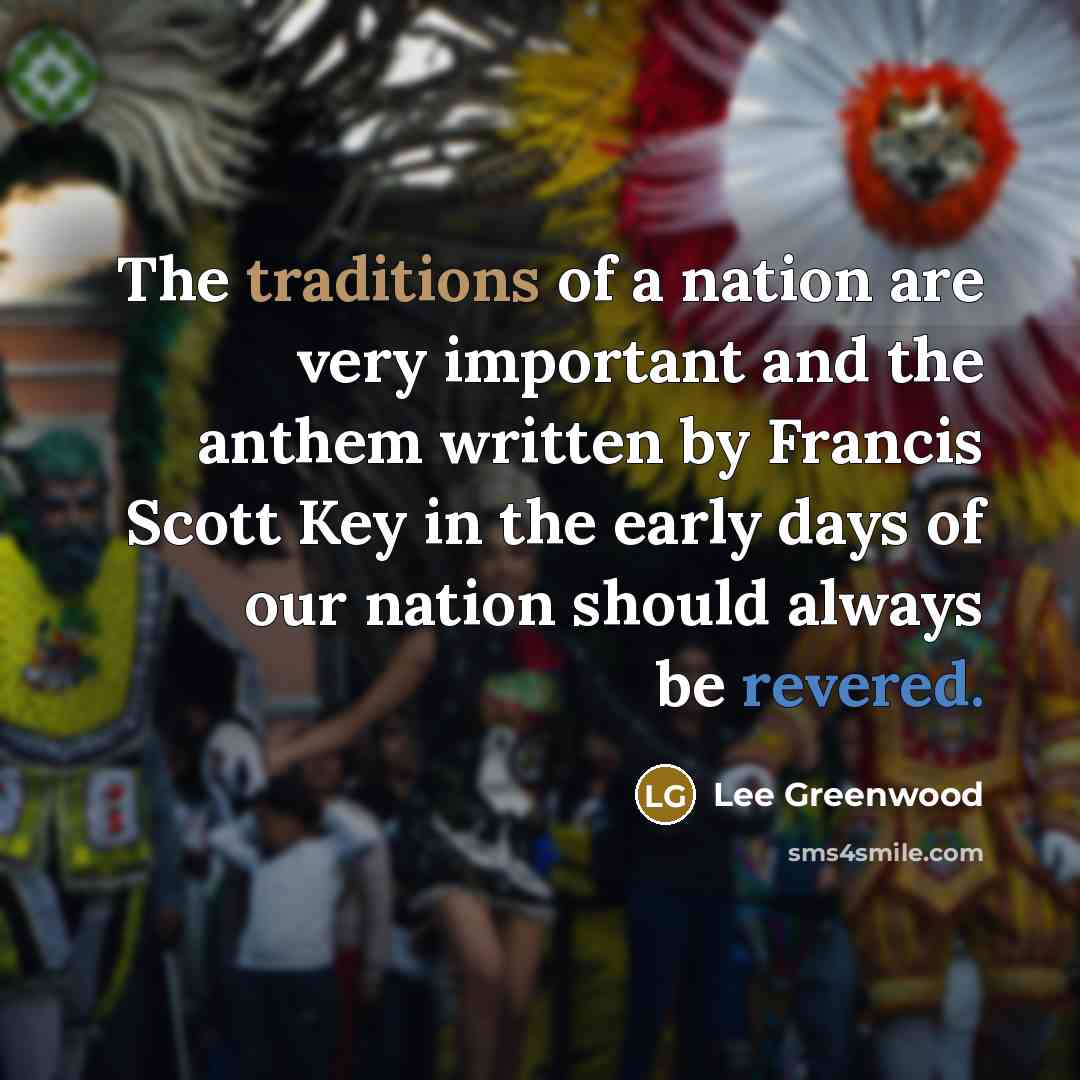 “The traditions of a nation are very important and the…” quote by Lee Greenwood