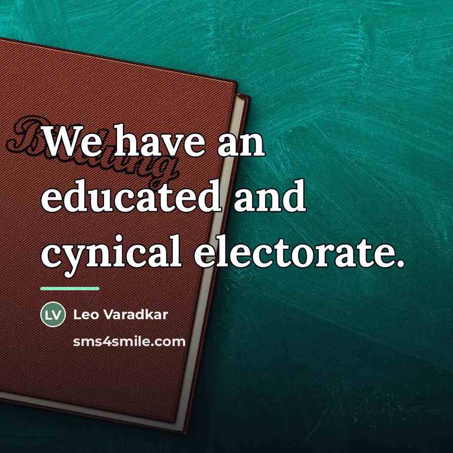 “We have an educated and cynical electorate.…” quote by Leo Varadkar