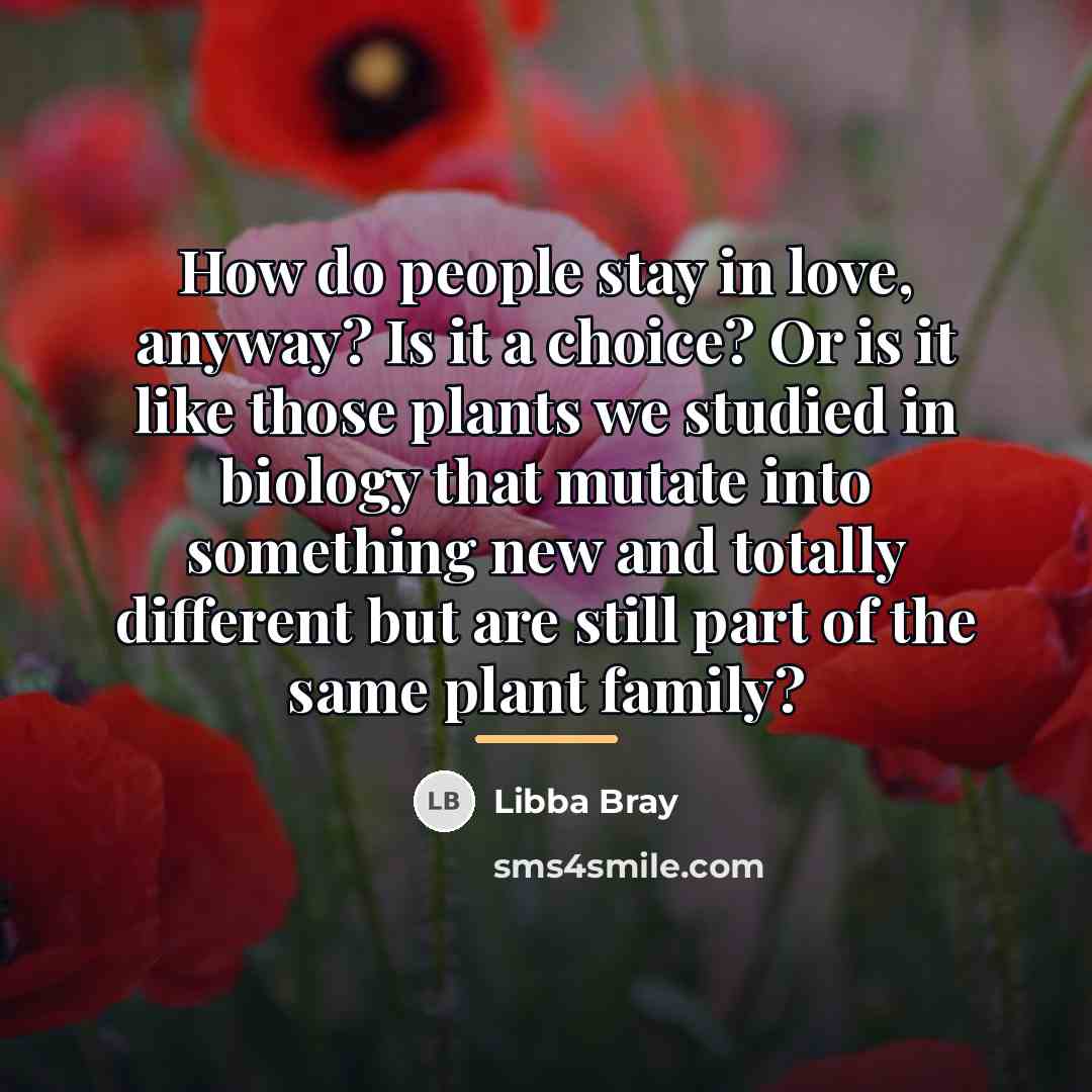 “How do people stay in love, anyway? Is it a…” quote by Libba Bray