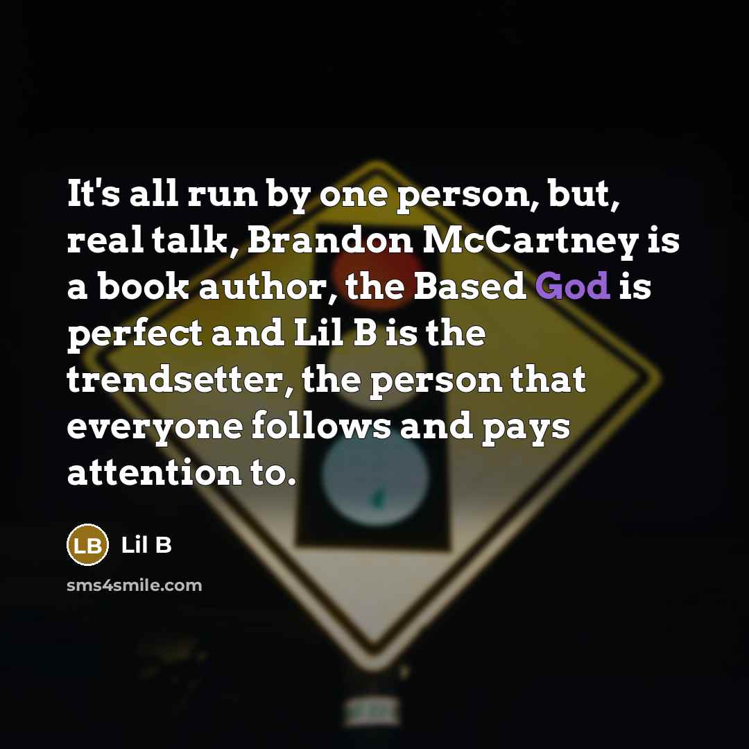 “It's all run by one person, but, real talk, Brandon…” quote by Lil B