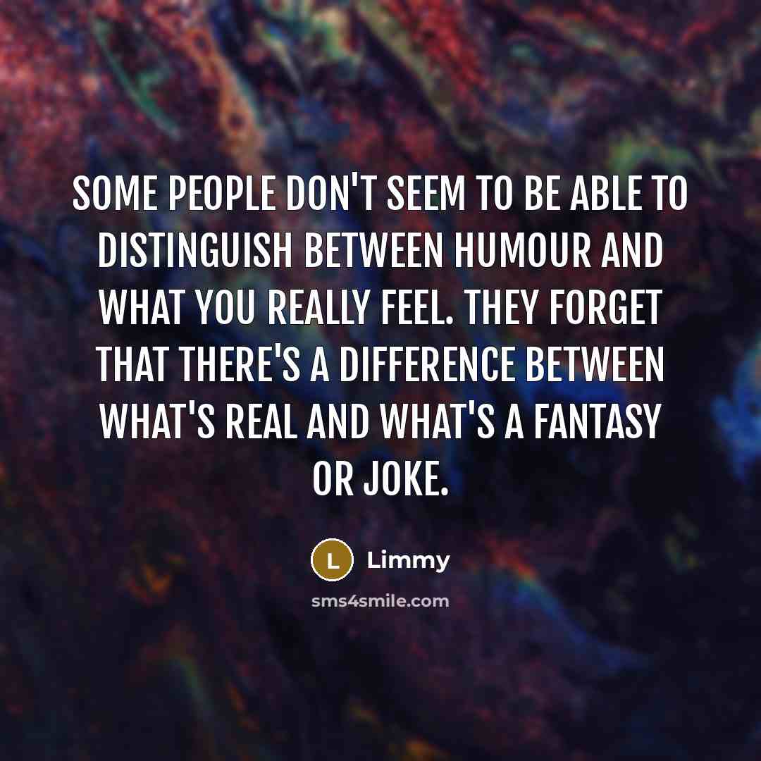 “Some people don't seem to be able to distinguish between…” quote by Limmy