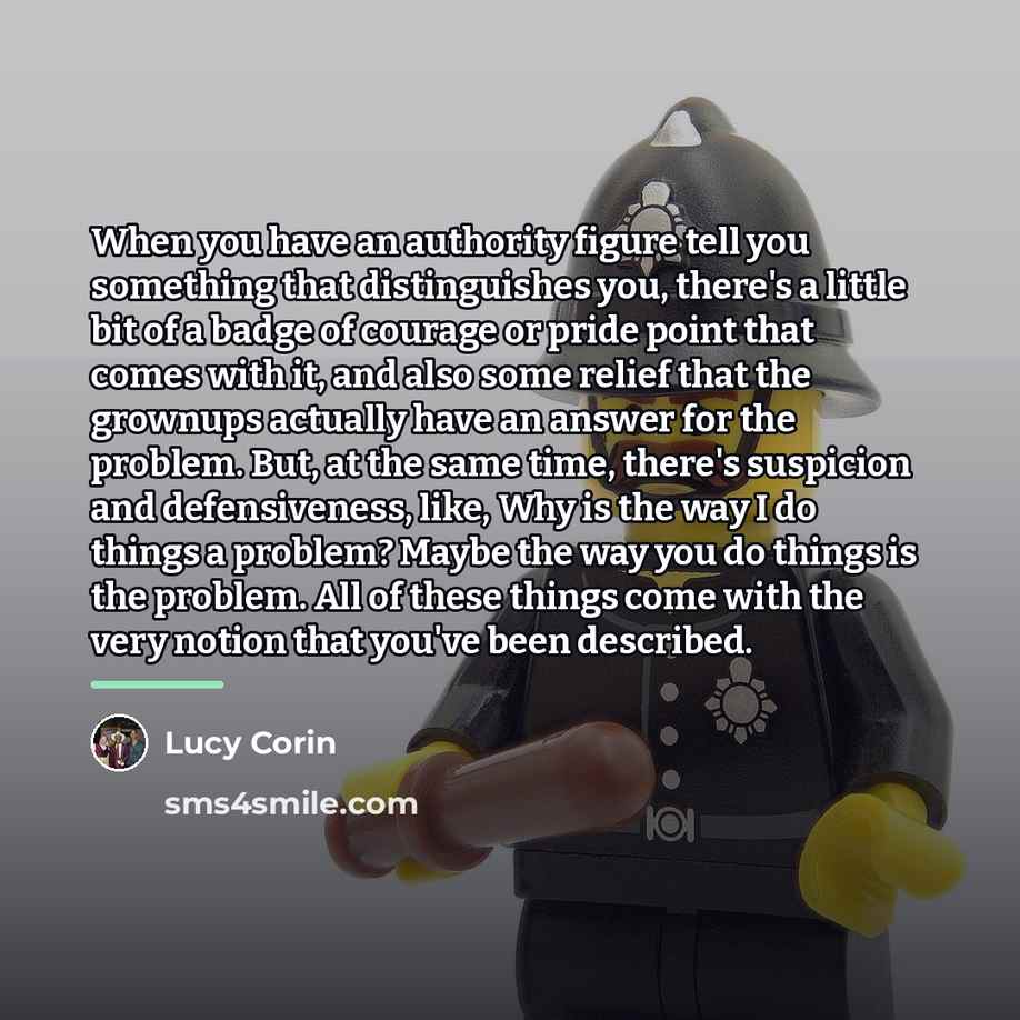 “When you have an authority figure tell you something that…” quote by Lucy Corin