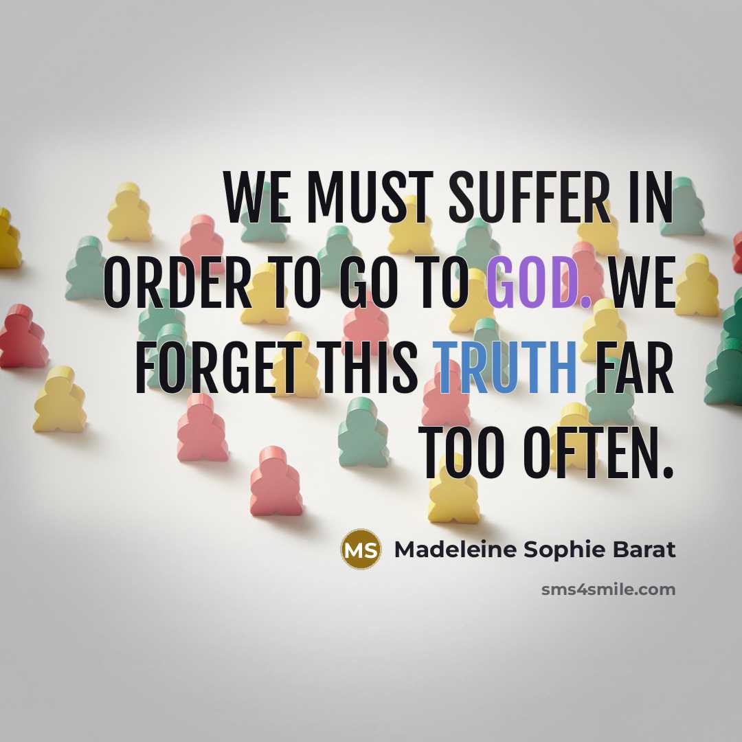 “We must suffer in order to go to God. We…” quote by Madeleine Sophie Barat