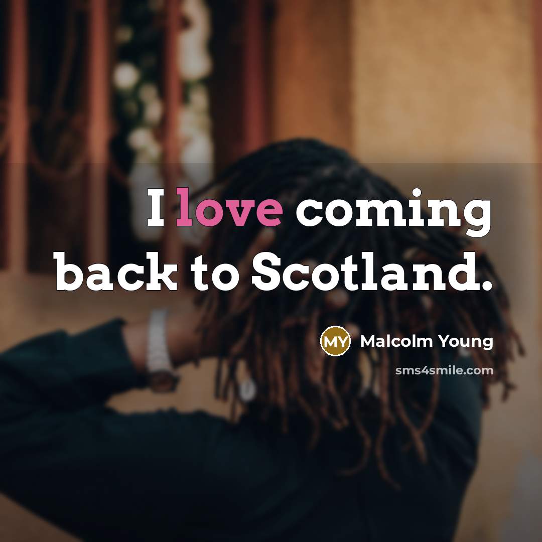 “I love coming back to Scotland.…” quote by Malcolm Young
