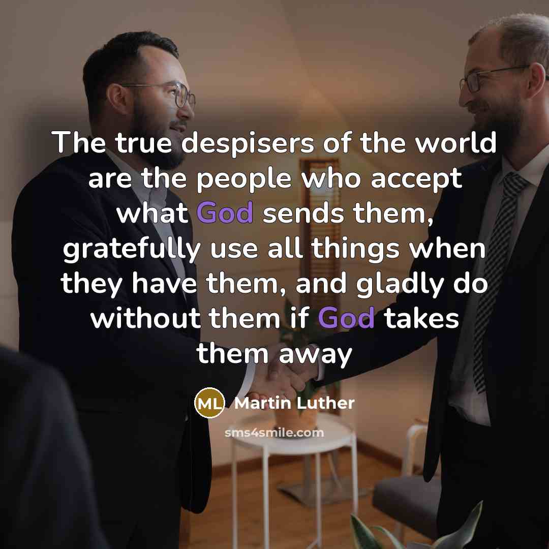 “The true despisers of the world are the people who…” quote by Martin Luther