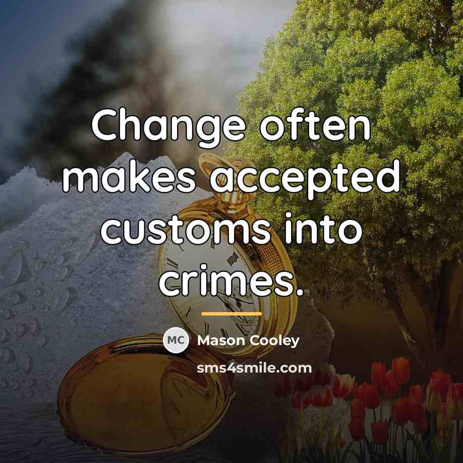 “Change often makes accepted customs into crimes.…” quote by Mason Cooley