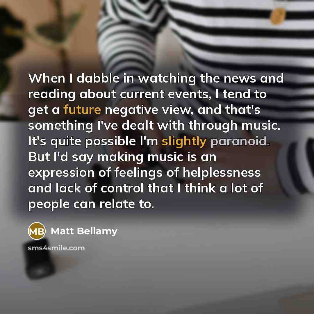 “When I dabble in watching the news and reading about…” quote by Matt Bellamy