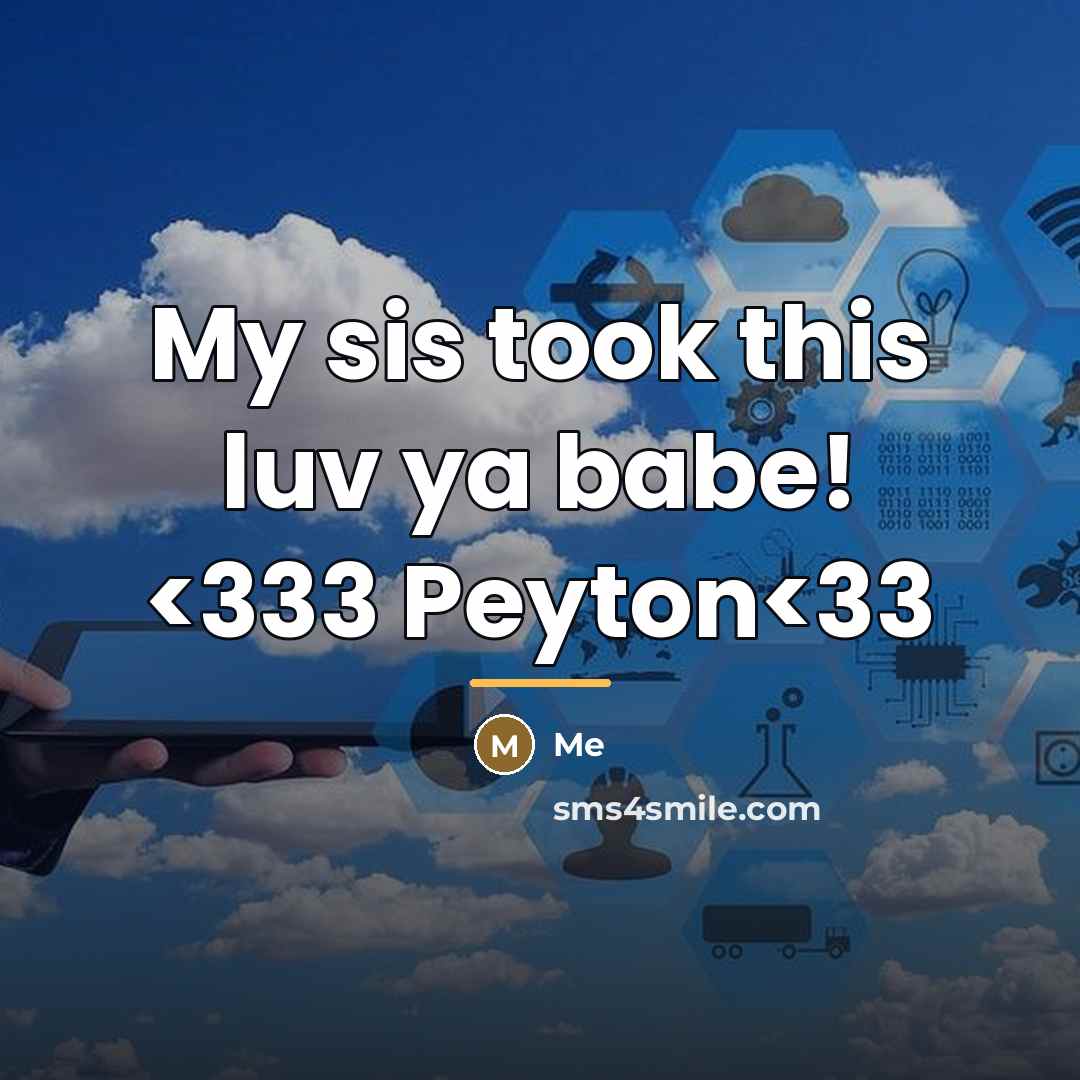 “My sis took this luv ya babe!…” quote by ME