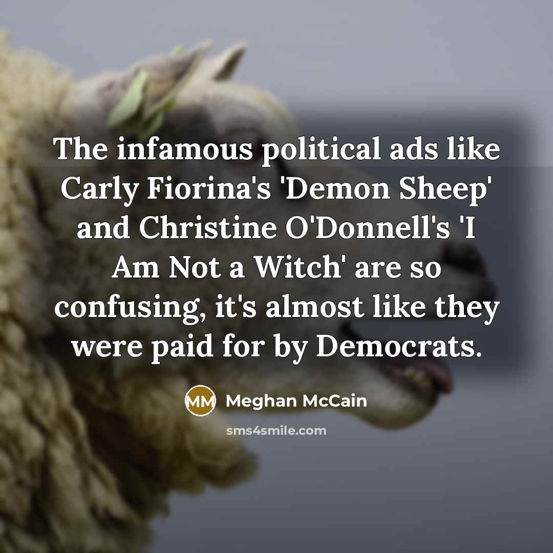 “The infamous political ads like Carly Fiorina's 'Demon Sheep' and…” quote by Meghan McCain