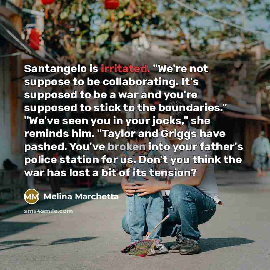 “Santangelo is irritated. "We're not suppose to be collaborating. It's…” quote by Melina Marchetta