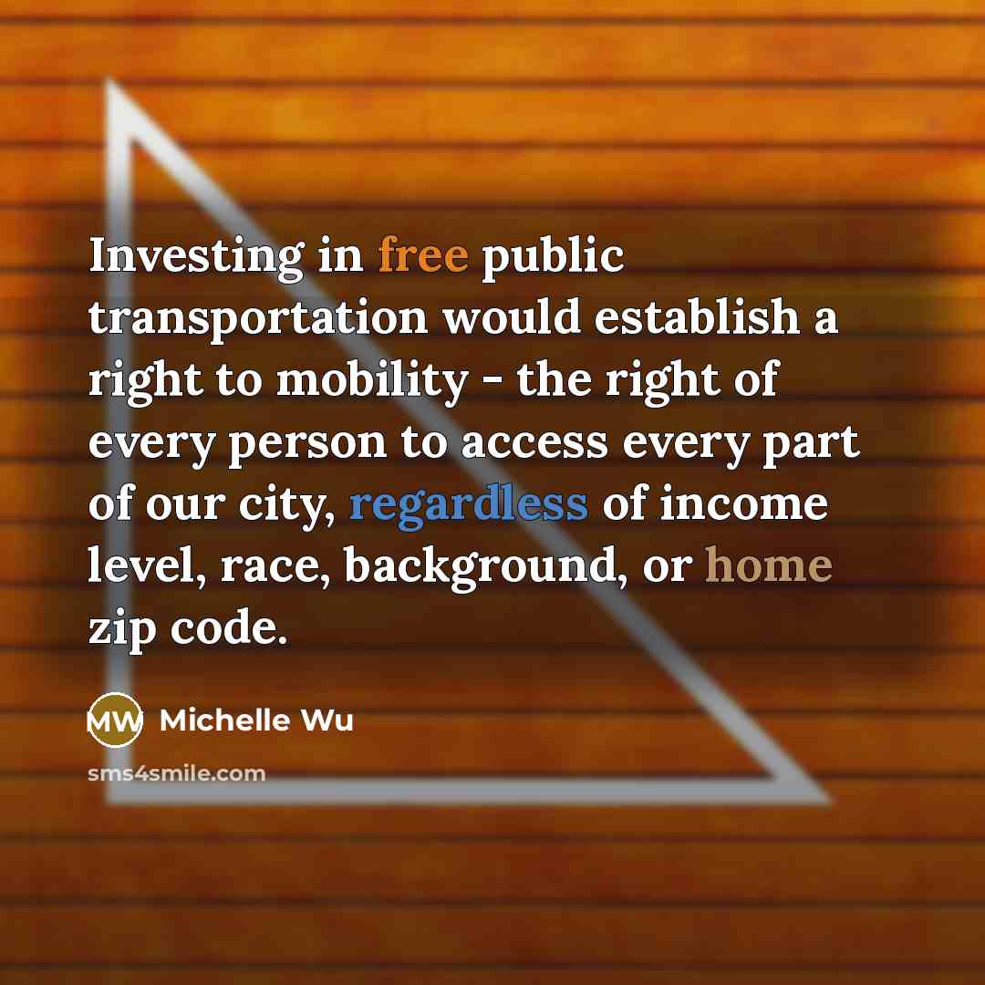 “Investing in free public transportation would establish a right to…” quote by Michelle Wu