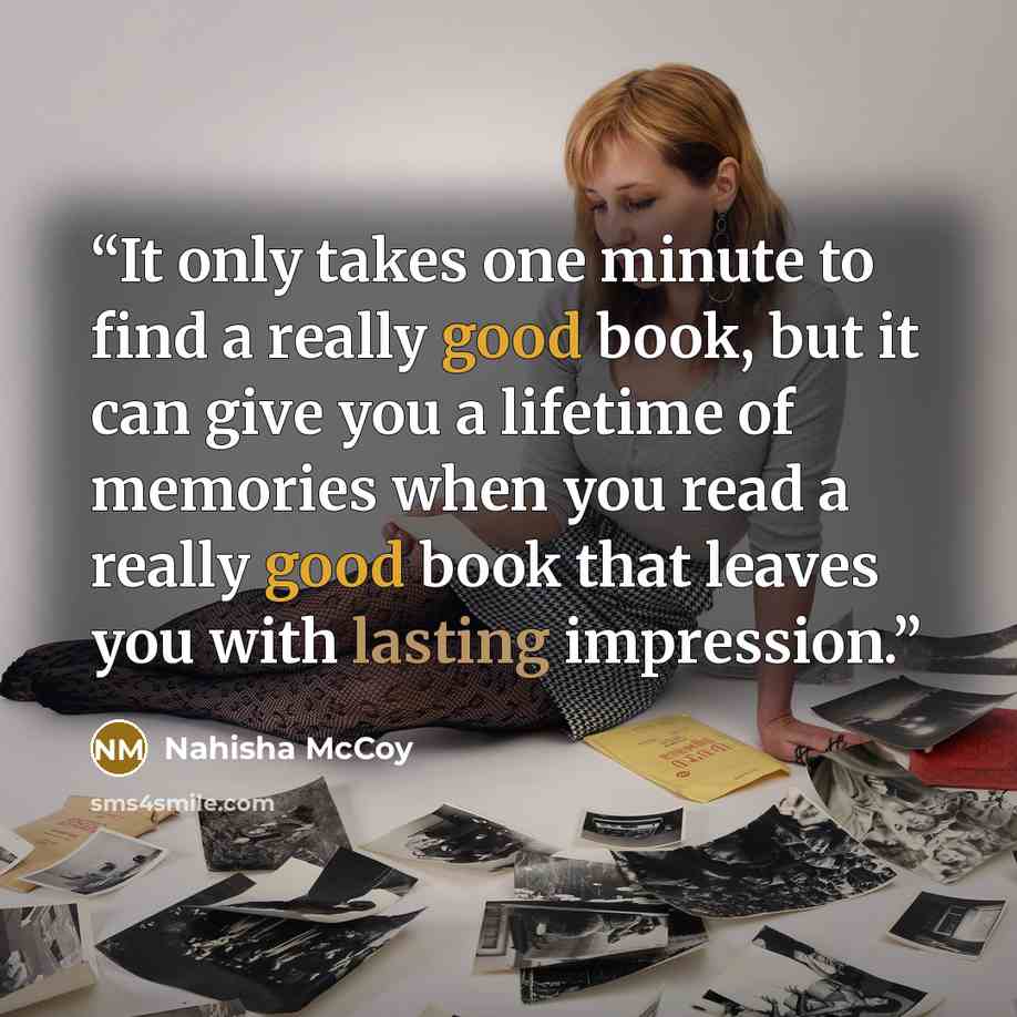 “It only takes one minute to find a really good book, but it can give you a lifetime of memories when you read a really good book that leaves you with lasting impression.” quote by Nahisha McCoy