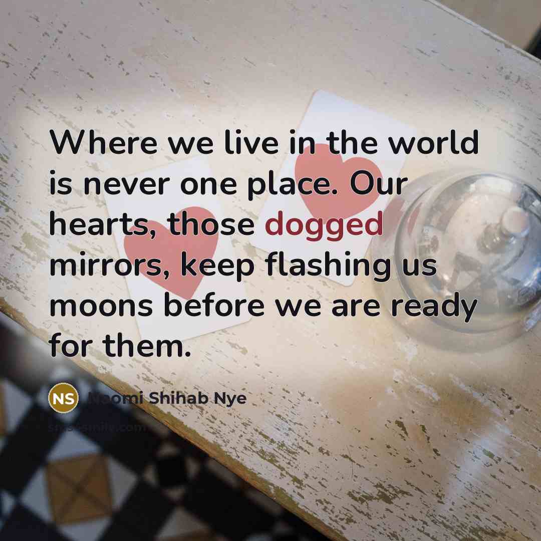 “Where we live in the world is never one place.…” quote by Naomi Shihab Nye