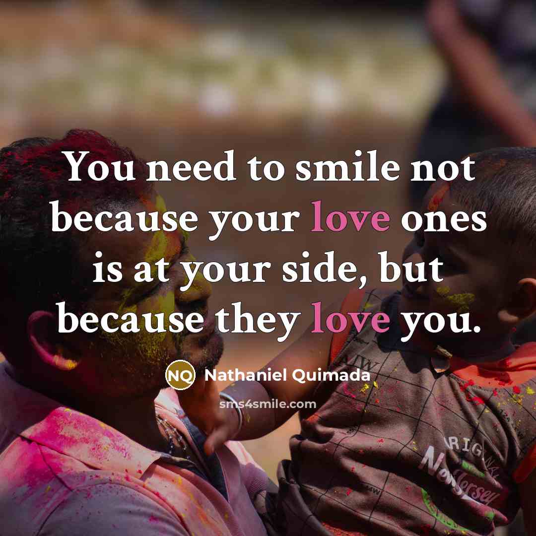 “You need to smile not because your love ones is…” quote by Nathaniel Quimada