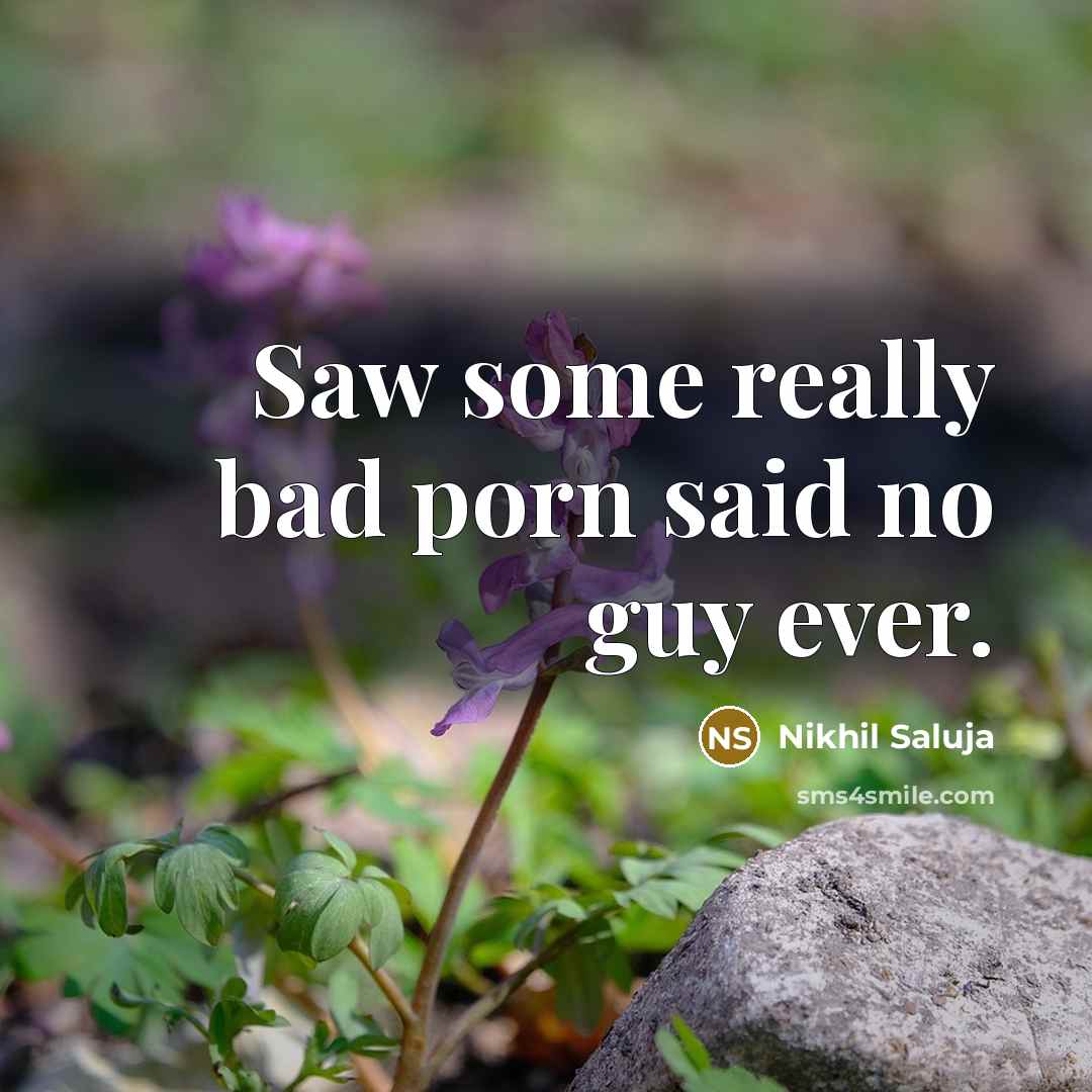 “Saw some really bad porn said no guy ever.…” quote by Nikhil Saluja