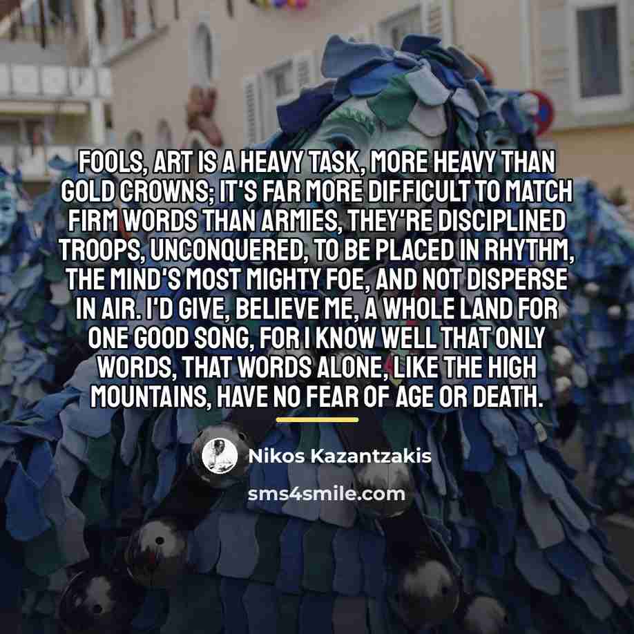 “Fools, art is a heavy task, more heavy than gold…” quote by Nikos Kazantzakis