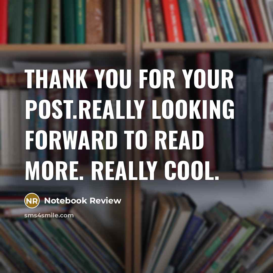 “Thank you for your post.Really looking forward to read more.…” quote by Notebook Review