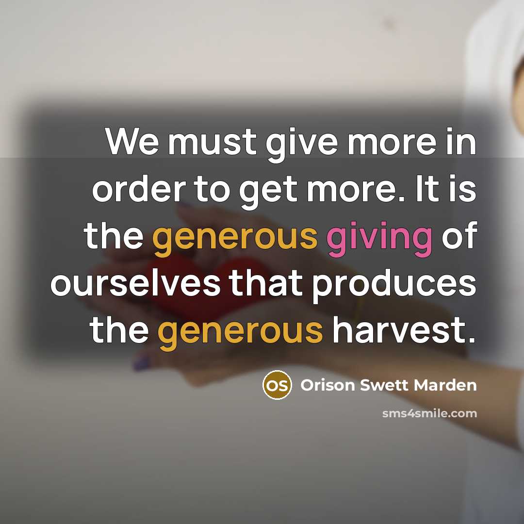“We must give more in order to get more. It…” quote by Orison Swett Marden