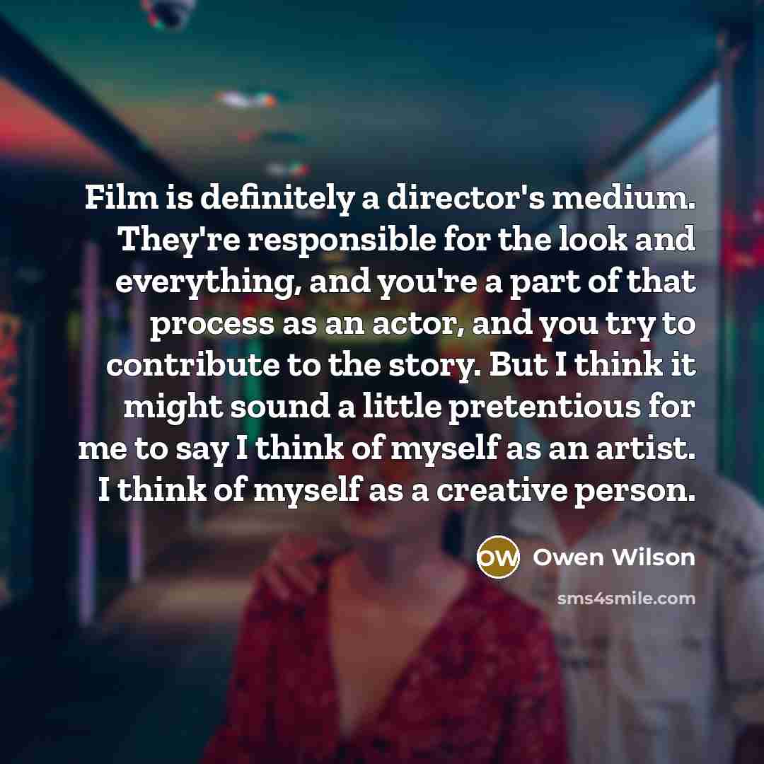 “Film is definitely a director's medium. They're responsible for the…” quote by Owen Wilson
