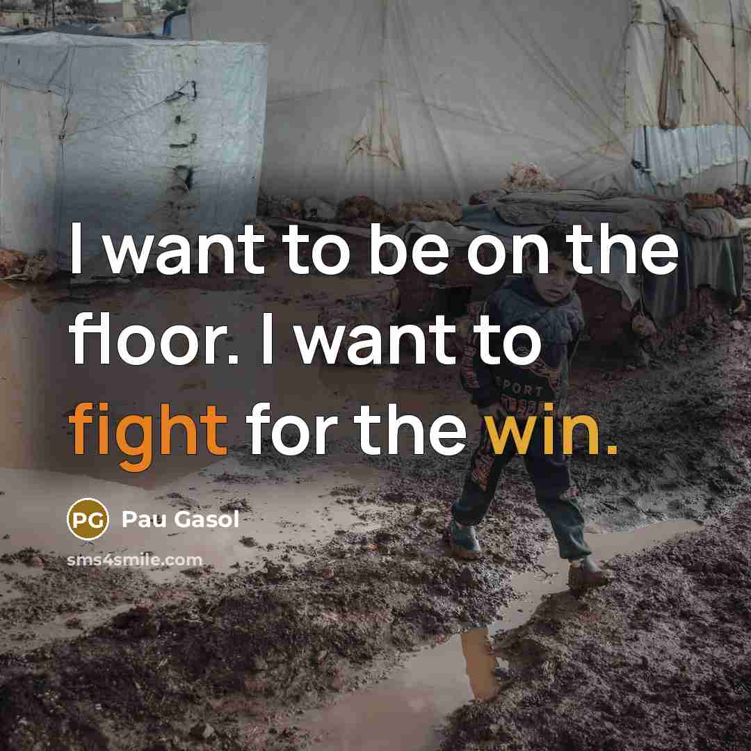 “I want to be on the floor. I want to…” quote by Pau Gasol