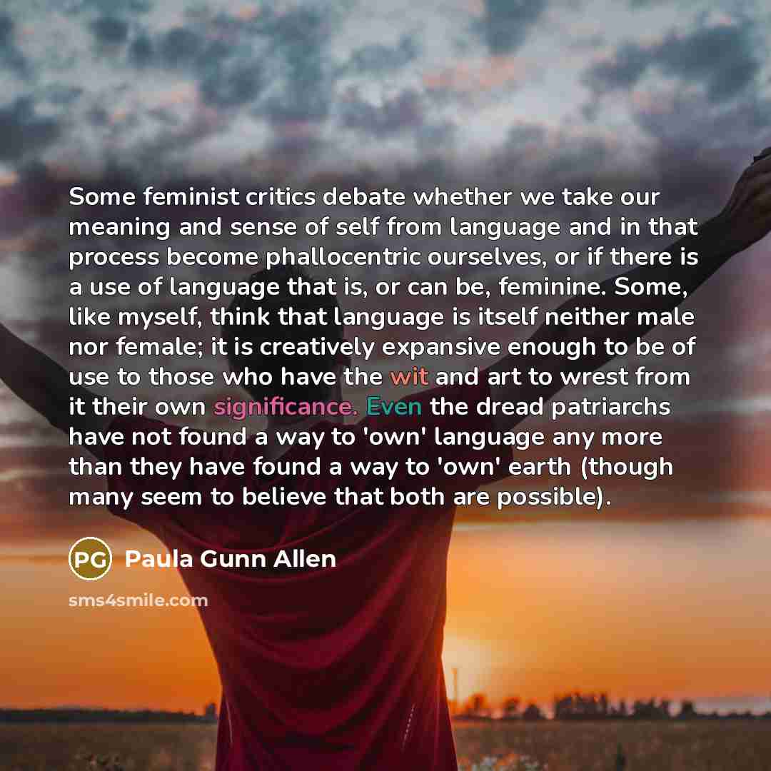“Some feminist critics debate whether we take our meaning and…” quote by Paula Gunn Allen