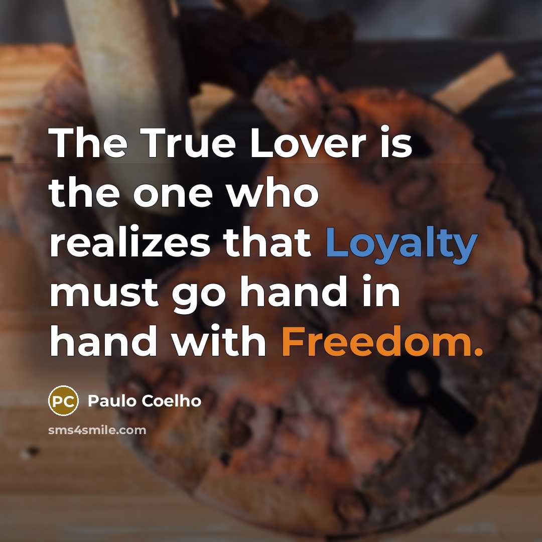 “The True Lover is the one who realizes that Loyalty…” quote by Paulo Coelho