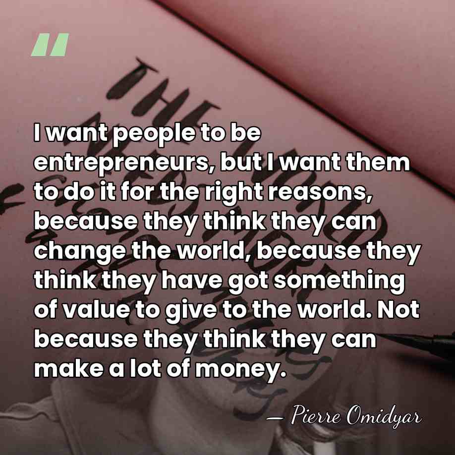 I want people to be entrepreneurs, but I want them to do&hellip; - Pierre Omidyar
