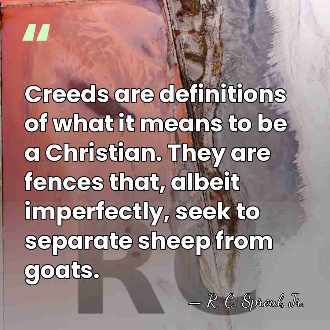 Creeds are definitions of what it means to be a Christian. They&hellip; - R. C. Sproul, Jr.