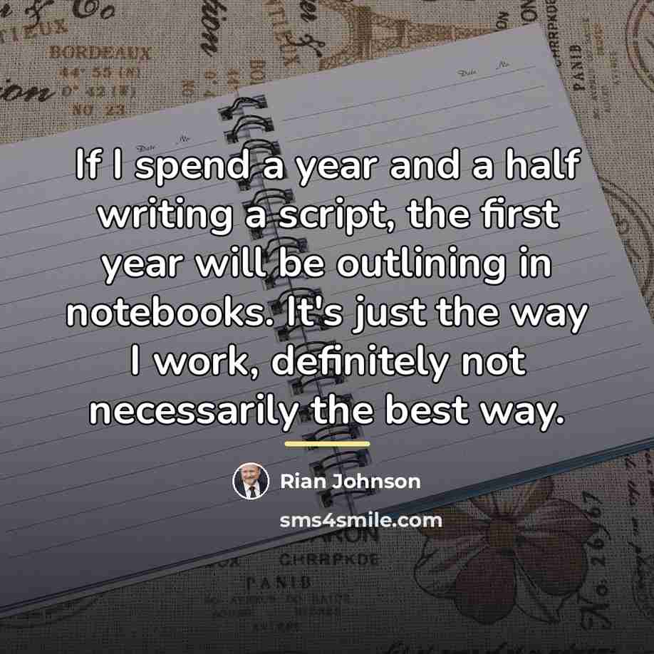 “If I spend a year and a half writing a…” quote by Rian Johnson