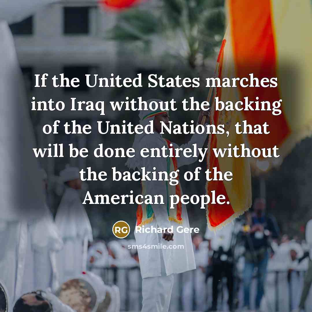 “If the United States marches into Iraq without the backing…” quote by Richard Gere
