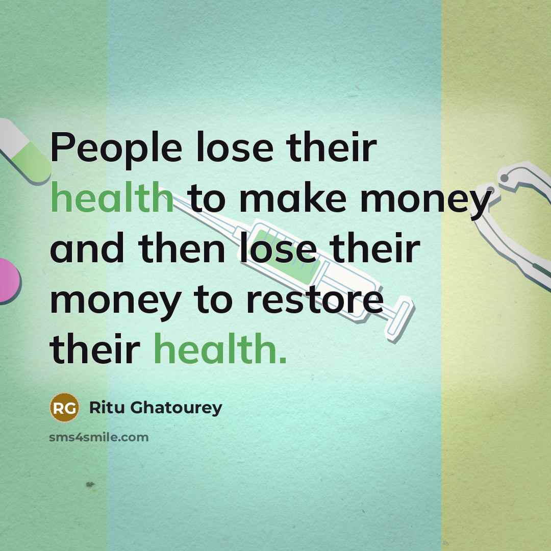 “People lose their health to make money and then lose…” quote by Ritu Ghatourey