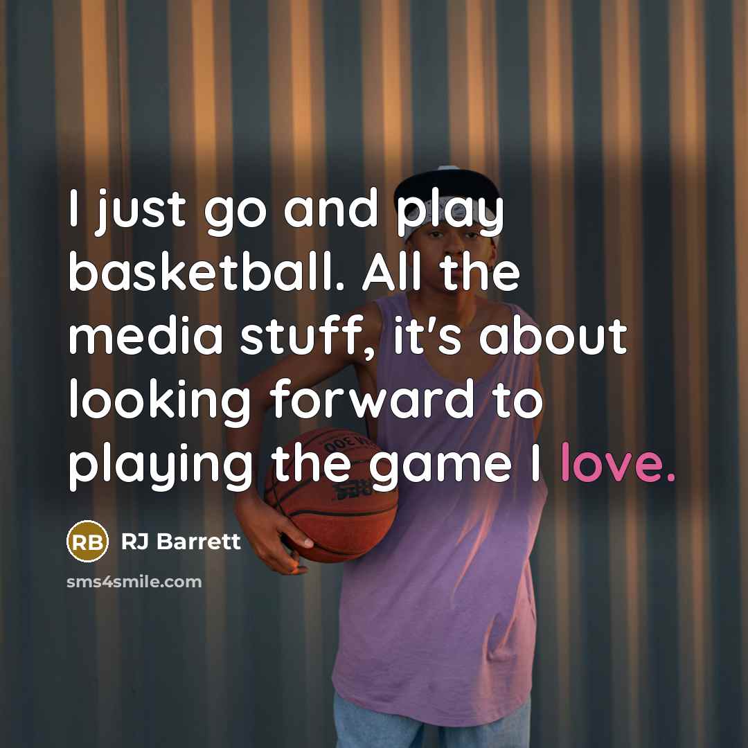 “I just go and play basketball. All the media stuff,…” quote by RJ Barrett