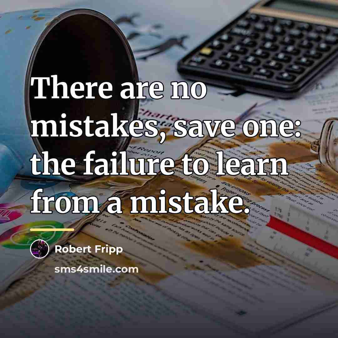 “There are no mistakes, save one: the failure to learn…” quote by Robert Fripp