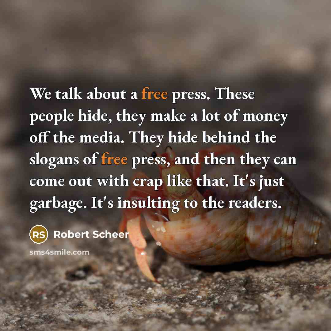 “We talk about a free press. These people hide, they…” quote by Robert Scheer